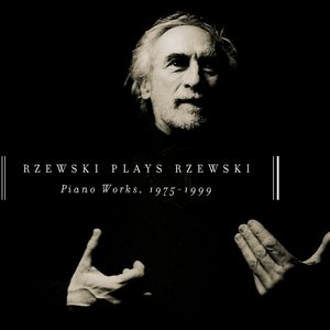 Rzewski Plays Rzewski: Piano Works, 1975 - 1999