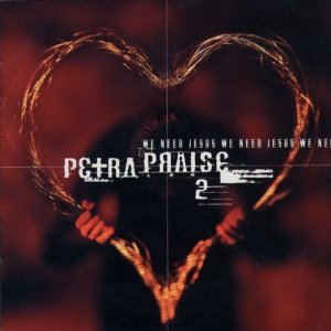 Imagen de 'Petra Praise 2 - We Need Jesus'