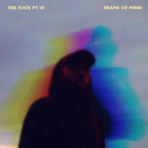 The Fool Pt 3 (Frame Of Mind)