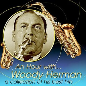 An Hour With Woody Herman: A Collection Of His Best Hits