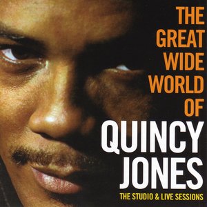 The Great Wide World of Quincy Jones. The Studio & Live Sessions