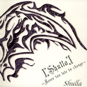 [Shulla]~Never too late to change~