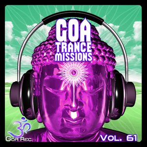 Goa Trance Missions, Vol. 61: Best of Psytrance,Techno, Hard Dance, Progressive, Tech House, Downtempo, EDM Anthems