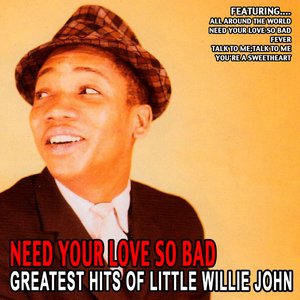 Need Your Love So Bad - Greatest Hits Of Little Willie John