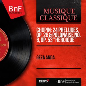 Chopin: 24 Préludes, Op. 28 & Polonaise No. 6, Op. 53 "Héroique" (Remastered, Mono Version)