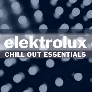 Elektrolux Presents: Chill Out Essentials