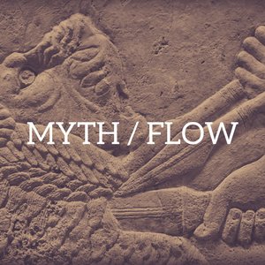 Myth / Flow