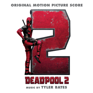 Tyler Bates - Deadpool 2 (Original Motion Pi - Zortam Music