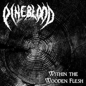Within the Wooden Flesh