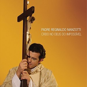 Padre Reginaldo Manzotti - Creio No Deus do Impossível