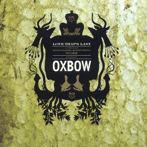 Love That's Last - A Wholly Hypnographic & Disturbing Work Regarding Oxbow