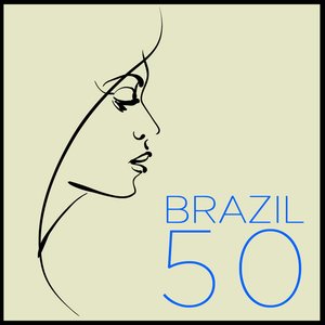 Brazil 50: The Very Best Bossa Nova, Samba & Música Popular Brasileira Classics by Joao Donato, Joyce, Maria Creuza, Milton Nascimento, Wanderlea & More!