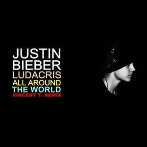 “Justin Bieber - All Around The World ft. Ludacris (Vincent T. Remix)”的封面