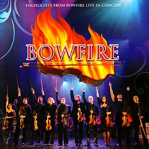 Highlights From Bowfire Live In Concert