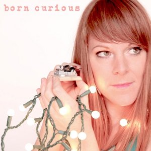Born Curious: Sing-a-Longs & Lullabies for the Young and Young At Heart