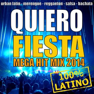 Quiero Fiesta 2014 - Mega Hit Mix (Urban Latin, Merengue, Reggaeton, Salsa, Bachata, Latin Club Hits)