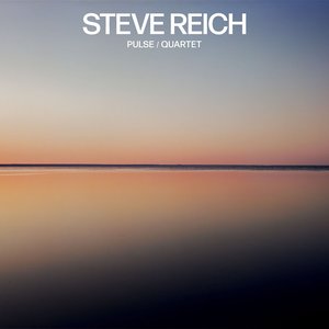 Steve Reich: Pulse / Quartet