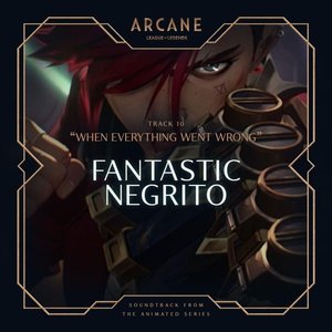 When Everything Went Wrong (from the series Arcane League of Legends)