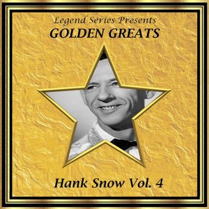 Legend Series Presents - Golden Greats - Hank Snow, Volume Four