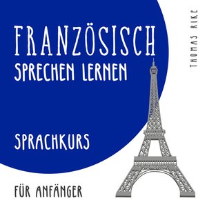 Französisch sprechen lernen (Sprachkurs für Anfänger)