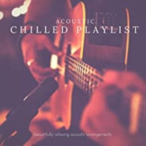 Acoustic Chilled Playlist: Beautifully Relaxing Acoustic Arrangements
