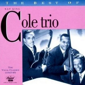 The Best of Nat King Cole Trio: The Vocal Classics, Vol. 1 (1942-1946)