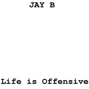 Life is Offensive
