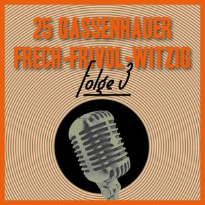 25 Gassenhauer Frech-Frivol-Witzig, Vol. 3