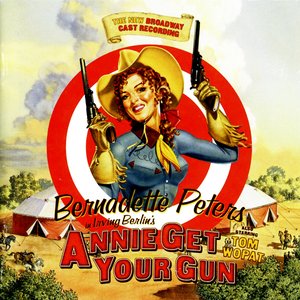 Annie Get Your Gun - The New Broadway Cast Recording (Staring Bernadette Peters)