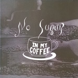 No Sugar in My Coffee