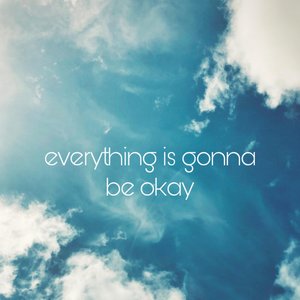 Everything Is Gonna Be Okay