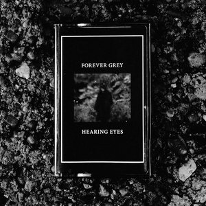 Forever Grey / Hearing Eyes