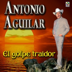 El Golpe Traidor - Antonio Aguilar