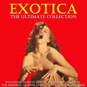 Exotica - The Ultimate Collection