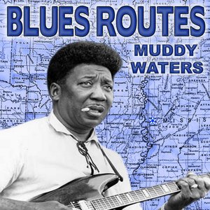Blues Routes Muddy Waters