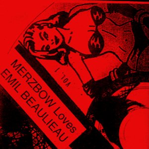 Merzbow Loves Emil Beaulieau