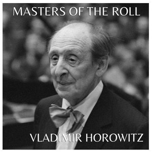 The Masters Of The Roll - Vladimir Horowitz