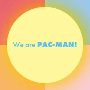 We are PAC-MAN!