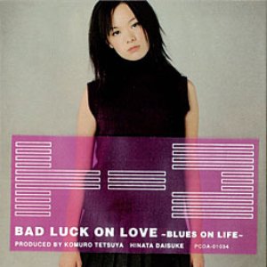 BAD LUCK ON LOVE -BLUES ON LIFE-