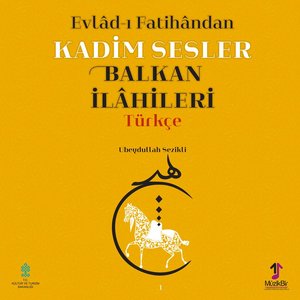 Evlâd-ı Fatihândan Kadim Sesler Balkan İlâhileri, Vol.1