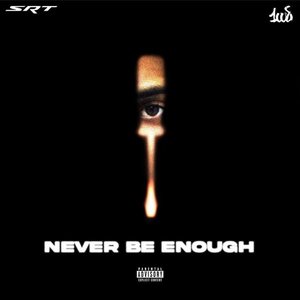 NEVER BE ENOUGH