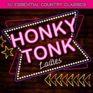 Honky Tonk Ladies - 30 Essential Country Classics