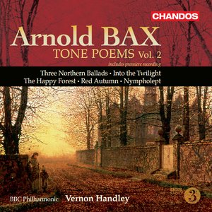 Bax: Tone Poems, Vol. 2 - Northern Ballads Nos. 1-3 / Into the Twilight / the Happy Forest / Red Autumn / Nympholept