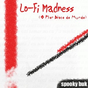 Lo-Fi Madness (O Pior Disco do Mundo)