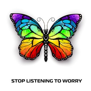 Stop Listening to Worry