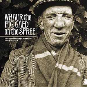 Whaur the Pig Gaed On the Spree: Scottish Recordings by Alan Lomax, 1951-1957