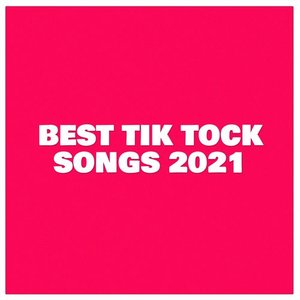 Best Tik Tock Songs 2021
