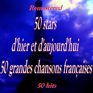 50 stars d'hier et d'aujourd'hui, 50 grandes chansons françaises (50 Hits Remastered)