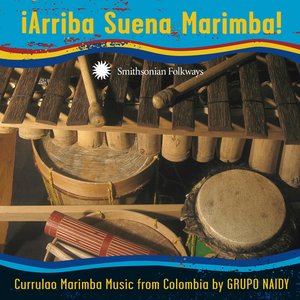 iArriba Suena Marimba! Currulao Marimba Music from Colombia by Grupo Naidy