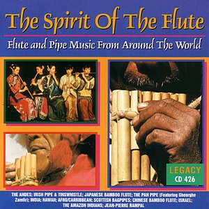 Image for 'The Spirit Of The Flute: Flute And Pipe Music From Around The World'